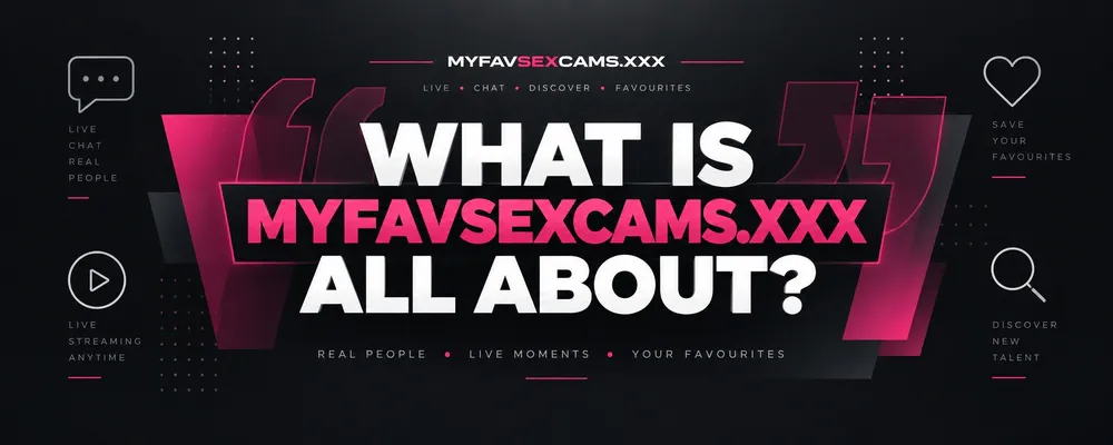 What Is MyFavSexCams.xxx All About