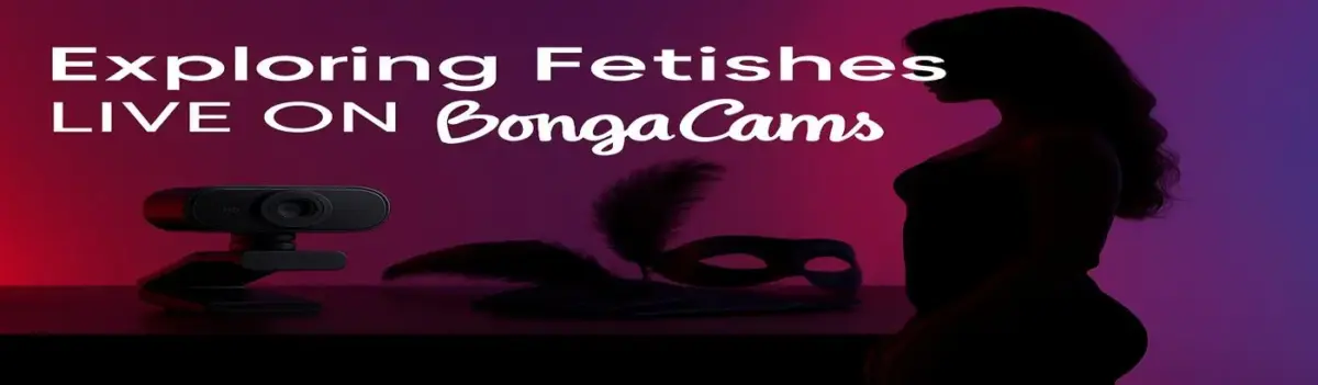 Exploring Fetishes Live on BongaCams Header Image