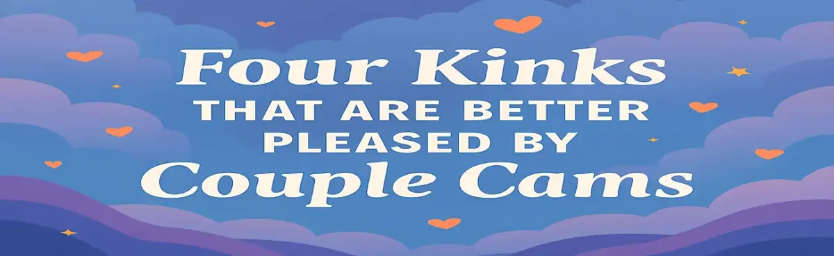 Four Kinks That Are Better Pleased By Couple Cams Header Image