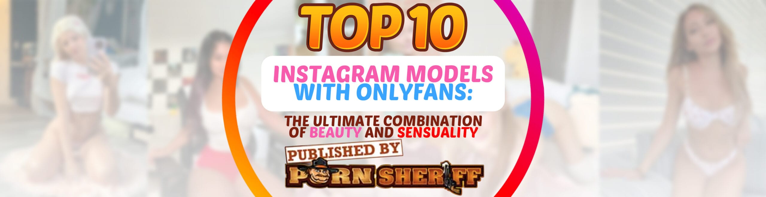 Top 10 Instagram Models with OnlyFans: The Ultimate Combination of Beauty and Sensuality