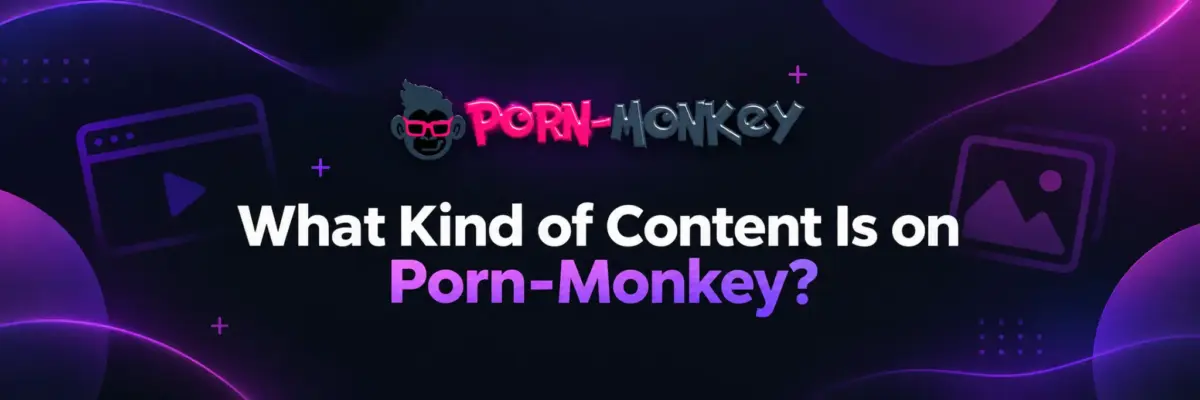 What Kind of Content Is on Porn-Monkey